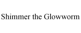 SHIMMER THE GLOWWORM trademark