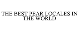 THE BEST PEAR LOCALES IN THE WORLD trademark