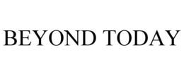 BEYOND TODAY trademark