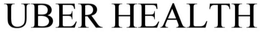 UBER HEALTH trademark