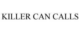 KILLER CAN CALLS trademark