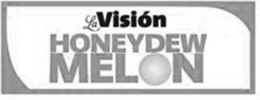 LA VISIÓN HONEYDEW MELON trademark
