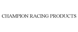 CHAMPION RACING PRODUCTS trademark