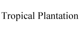 TROPICAL PLANTATION trademark