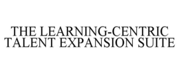 THE LEARNING-CENTRIC TALENT EXPANSION SUITE trademark