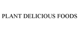 PLANT DELICIOUS FOODS trademark