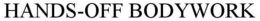 HANDS-OFF BODYWORK trademark
