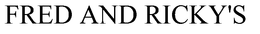 FRED AND RICKY'S trademark