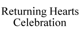 RETURNING HEARTS CELEBRATION trademark