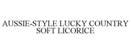 AUSSIE-STYLE LUCKY COUNTRY SOFT LICORICE trademark