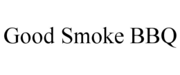 GOOD SMOKE BBQ trademark