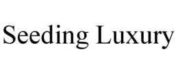 SEEDING LUXURY trademark