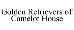 GOLDEN RETRIEVERS OF CAMELOT HOUSE trademark