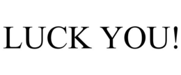 LUCK YOU! trademark