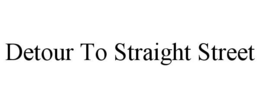 DETOUR TO STRAIGHT STREET trademark