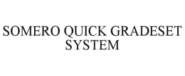 SOMERO QUICK GRADESET SYSTEM trademark
