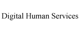 DIGITAL HUMAN SERVICES trademark
