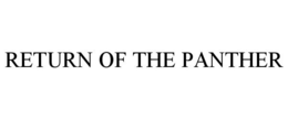 RETURN OF THE PANTHER trademark
