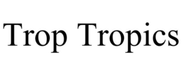 TROP TROPICS trademark