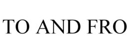TO AND FRO trademark