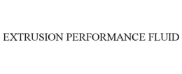EXTRUSION PERFORMANCE FLUID trademark