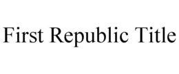 FIRST REPUBLIC TITLE trademark