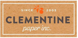 SINCE 2005 CLEMENTINE PAPER INC. trademark