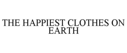 THE HAPPIEST CLOTHES ON EARTH trademark