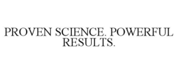 PROVEN SCIENCE. POWERFUL RESULTS. trademark