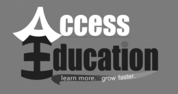 ACCESS EDUCATION LEARN MORE. GROW FASTER. trademark