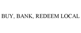 BUY, BANK, REDEEM LOCAL trademark
