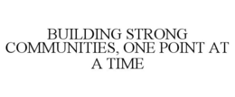 BUILDING STRONG COMMUNITIES, ONE POINT AT A TIME trademark