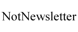 NOTNEWSLETTER trademark