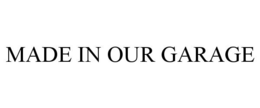 MADE IN OUR GARAGE trademark