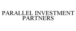 PARALLEL INVESTMENT PARTNERS trademark