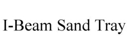 I-BEAM SAND TRAY trademark
