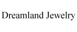 DREAMLAND JEWELRY trademark