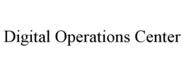 DIGITAL OPERATIONS CENTER trademark