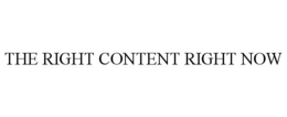 THE RIGHT CONTENT RIGHT NOW trademark