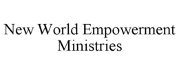 NEW WORLD EMPOWERMENT MINISTRIES trademark