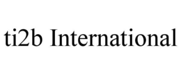 TI2B INTERNATIONAL trademark