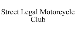 STREET LEGAL MOTORCYCLE CLUB trademark