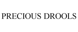 PRECIOUS DROOLS trademark
