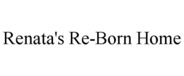 RENATA'S RE-BORN HOME trademark
