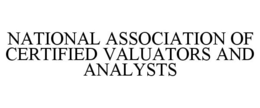 NATIONAL ASSOCIATION OF CERTIFIED VALUATORS AND ANALYSTS trademark