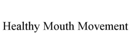 HEALTHY MOUTH MOVEMENT trademark