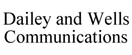 DAILEY AND WELLS COMMUNICATIONS trademark