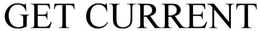 GET CURRENT trademark