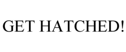 GET HATCHED! trademark