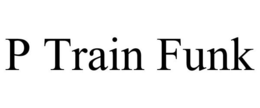 P TRAIN FUNK trademark
